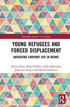 portada Young Refugees and Forced Displacement: Navigating Everyday Life in Beirut (Routledge Advances in Sociology) (in English)