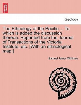 portada the ethnology of the pacific ... to which is added the discussion thereon. reprinted from the journal of transactions of the victoria institute, etc. (en Inglés)