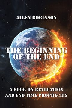 portada The Beginning of the End: The Book of Revelation and End Time Prophecy (en Inglés)