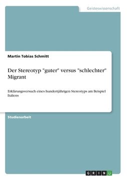 portada Der Stereotyp "guter" versus "schlechter" Migrant: Erklärungsversuch eines hundertjährigen Stereotyps am Beispiel Italiens (in German)