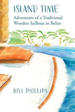 portada Island Time B/W: Adventures of a Traditional Wooden Sailboat in Belize (en Inglés)