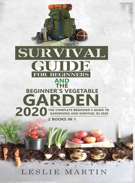 portada Survival Guide for Beginners and The Beginner's Vegetable Garden 2020: The Complete Beginner's Guide to Gardening and Survival in 2020 (en Inglés)