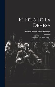 portada El Pelo de la Dehesa: Comedia en Cinco Actos. (in Spanish)