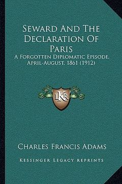 portada seward and the declaration of paris: a forgotten diplomatic episode, april-august, 1861 (1912) (in English)