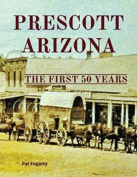 portada Prescott Arizona: The First 50 Years (in English)