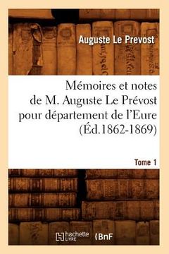 portada Mémoires et notes de M. Auguste Le Prévost pour département de l'Eure. Tome 1 (Éd.1862-1869) (in French)