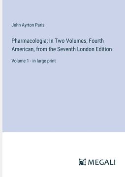 portada Pharmacologia; In Two Volumes, Fourth American, from the Seventh London Edition: Volume 1 - in large print (en Inglés)