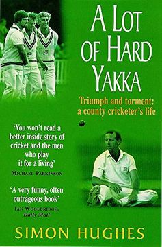 portada A lot of Hard Yakka: Triumph and Torment - a County Cricketer's Life (in English)