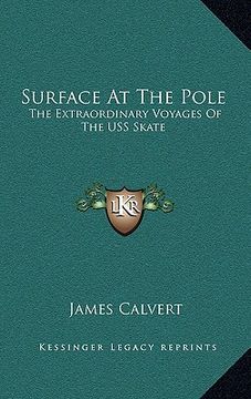 portada surface at the pole: the extraordinary voyages of the uss skate (en Inglés)