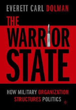 portada the warrior state: how military organization structures politics (en Inglés)