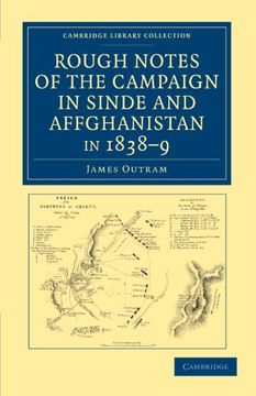 portada Rough Notes of the Campaign in Sinde and Affghanistan, in 1838 9: Being Extracts From a Personal Journal Kept While on the Staff of the Army of the in. Collection - Naval and Military History) (en Inglés)