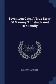 portada Seventeen Cats, A True Story Of Mammy Tittleback And Her Family (en Inglés)