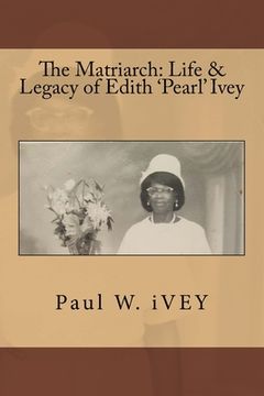 portada The Matriarch: Life & Legacy of Edith 'Pearl' Ivey (en Inglés)