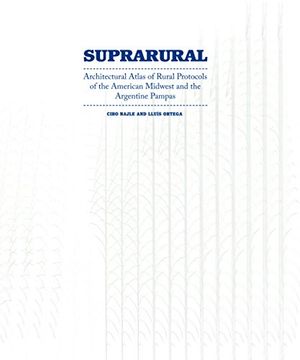 portada Suprarural architecture. Atlas of rural protocols in the American midwest and the Argentine Pampas