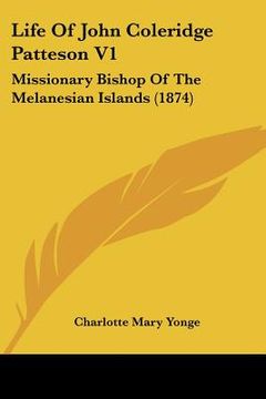 portada life of john coleridge patteson v1: missionary bishop of the melanesian islands (1874) (en Inglés)