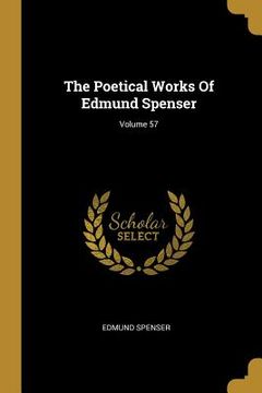 portada The Poetical Works Of Edmund Spenser; Volume 57 (en Inglés)