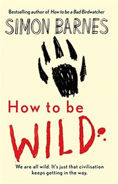 portada How to be Wild by Simon Barnes (2007) Hardcover (in English)