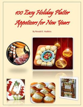 portada 100 Easy Holiday Platter Appetizers for New Years (en Inglés)