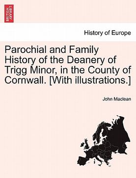 portada parochial and family history of the deanery of trigg minor, in the county of cornwall. [with illustrations.] (en Inglés)