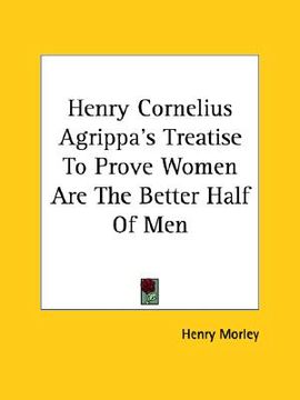 portada henry cornelius agrippa's treatise to prove women are the better half of men (en Inglés)