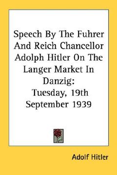 portada speech by the fuhrer and reich chancellor adolph hitler on the langer market in danzig: tuesday, 19th september 1939