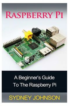 portada Raspberry Pi: A Beginner's Guide To The Raspberry Pi (in English)