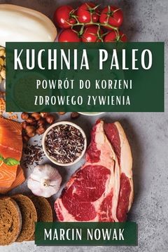 portada Kuchnia Paleo: Powrót do Korzeni Zdrowego Żywienia (en Polaco)