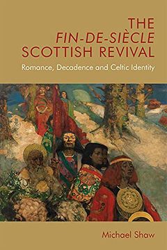 portada The Fin-De-Siècle Scottish Revival: Romance, Decadence and Celtic Identity (in English)