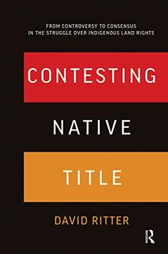 portada Contesting Native Title: From Controversy to Consensus in the Struggle Over Indigenous Land Rights (en Inglés)
