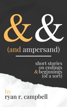 portada And Ampersand: Short Stories on Endings and Beginnings (of a Sort) (en Inglés)