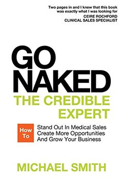 portada Go Naked: The Credible Expert: How to Stand Out In Medical Sales, Create More Opportunities, And Grow Your Business