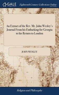 portada An Extract of the Rev. Mr. John Wesley's Journal From his Embarking for Georgia to his Return to London (en Inglés)