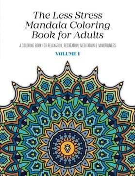 portada The Less Stress Mandala Coloring Book for Adults Volume 1: A Coloring Book for Relaxation, Recreation, Meditation and Mindfulness (Less Stress Mandala Coloring Books for Adults)