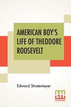 portada American Boy's Life Of Theodore Roosevelt (in English)