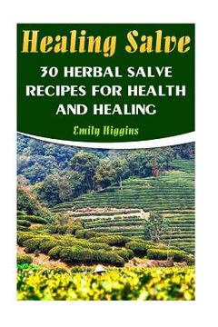 portada Healing Salve: 30 Herbal Salve Recipes For Health And Healing (en Inglés)