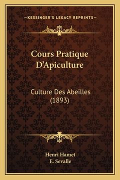 portada Cours Pratique D'Apiculture: Culture Des Abeilles (1893) (in French)