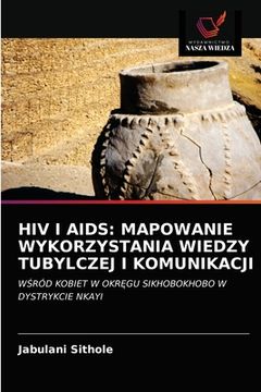 portada HIV I AIDS: Mapowanie Wykorzystania Wiedzy Tubylczej I Komunikacji (en Polaco)