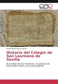 portada Historia del Colegio de San Laureano de Sevilla: El arrabal de los Humeros, el palacio de Hernando Colón y los mercedarios