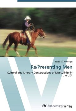 portada Re/Presenting Men: Cultural and Literary Constructions of Masculinity in the U.S.