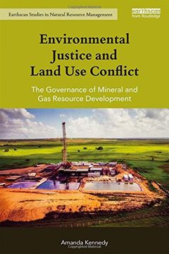 portada Environmental Justice and Land Use Conflict: The governance of mineral and gas resource development (Earthscan Studies in Natural Resource Management)
