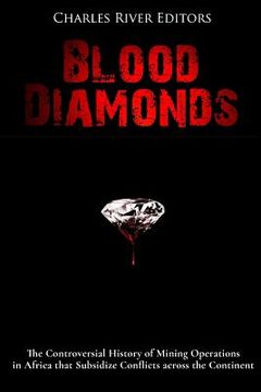 portada Blood Diamonds: The Controversial History of Mining Operations in Africa that Subsidize Conflicts across the Continent (en Inglés)