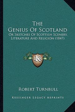 portada the genius of scotland the genius of scotland: or sketches of scottish scenery, literature and religion (18or sketches of scottish scenery, literature (en Inglés)