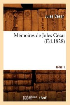 portada Mémoires de Jules César. Tome 1 (Éd.1828) (en Francés)
