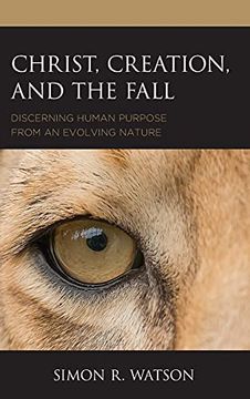 portada Christ, Creation, and the Fall: Discerning Human Purpose From an Evolving Nature (en Inglés)