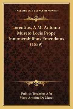 portada Terentius, A M. Antonio Mureto Locis Prope Innumerabilibus Emendatus (1559) (en Latin)
