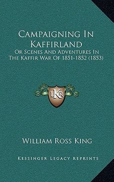 portada campaigning in kaffirland: or scenes and adventures in the kaffir war of 1851-1852 (185or scenes and adventures in the kaffir war of 1851-1852 (1 (in English)