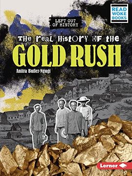 portada The Real History of the Gold Rush (Left out of History (Read Woke ™ Books)) 