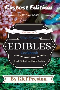 portada Kief Preston's Time-Tested FASTEST Edibles Cookbook: Quick Medical Marijuana Recipes - 30 Minutes or Less (en Inglés)