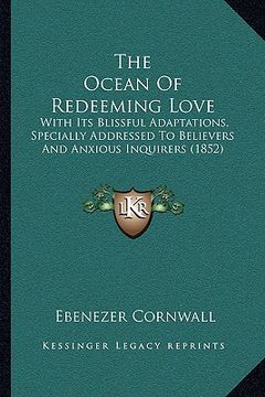 portada the ocean of redeeming love: with its blissful adaptations, specially addressed to believers and anxious inquirers (1852) (in English)
