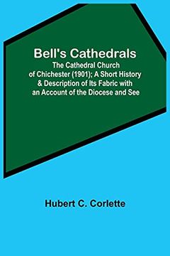 portada Bell'S Cathedrals; The Cathedral Church of Chichester (1901); A Short History & Description of its Fabric With an Account of the Diocese and see 